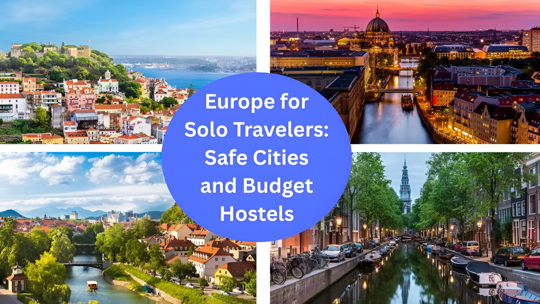 Europe for Solo Travelers: Safe Cities and Budget Hostels